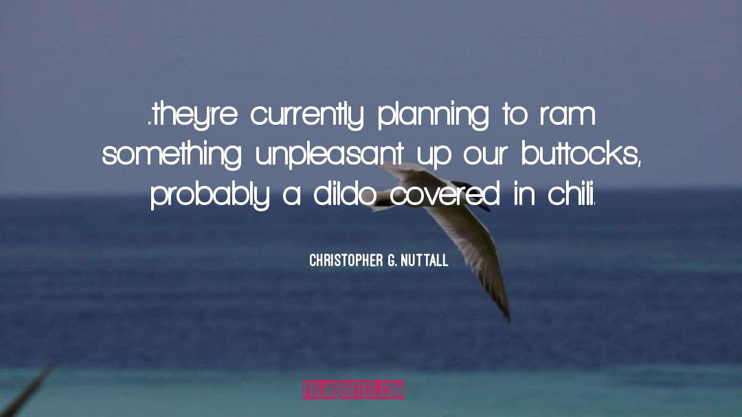 Christopher G. Nuttall Quotes: ...they're currently planning to ram