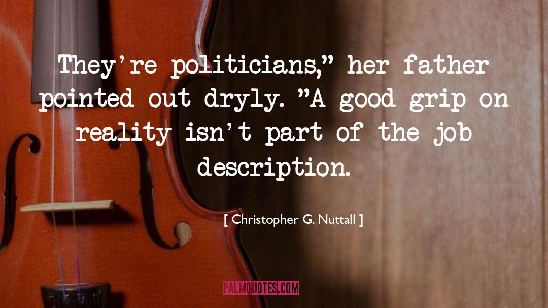 Christopher G. Nuttall Quotes: They're politicians,