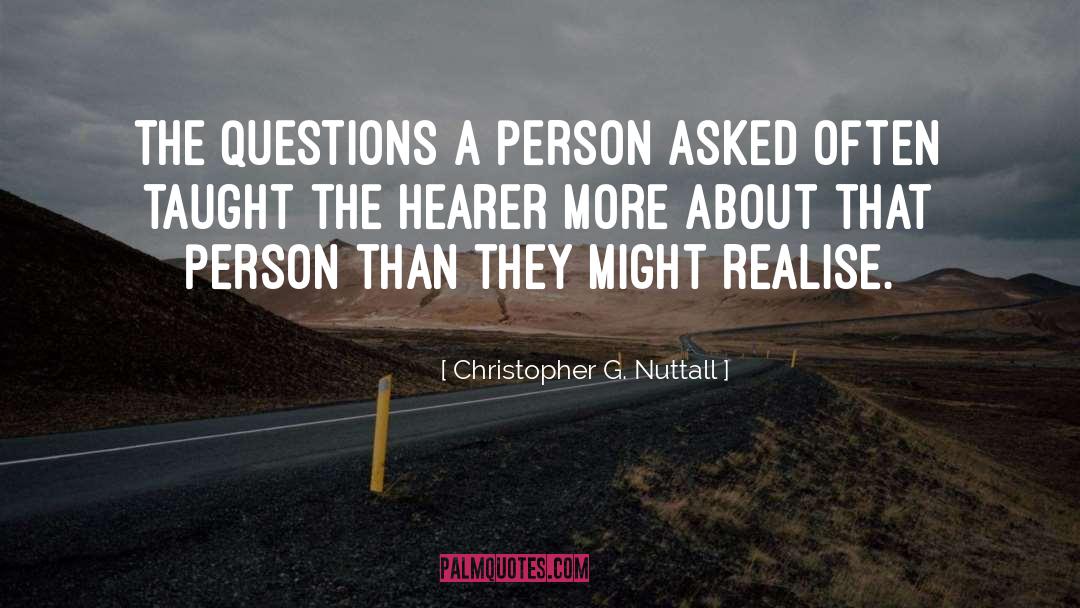 Christopher G. Nuttall Quotes: the questions a person asked