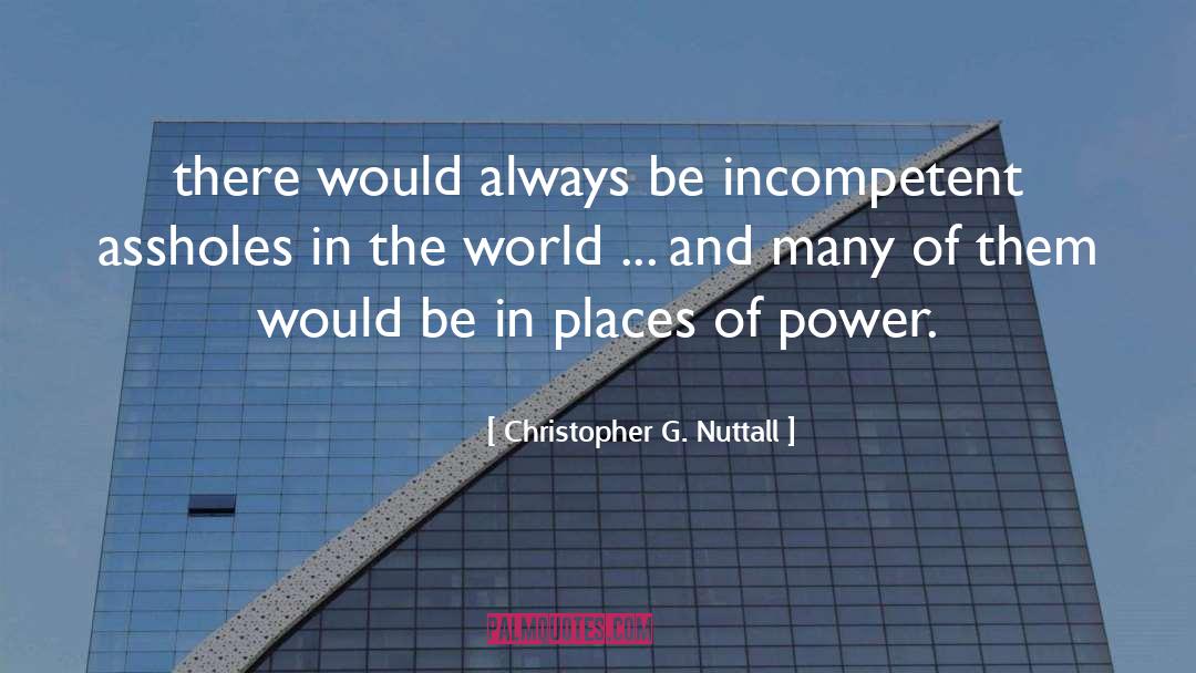 Christopher G. Nuttall Quotes: there would always be incompetent