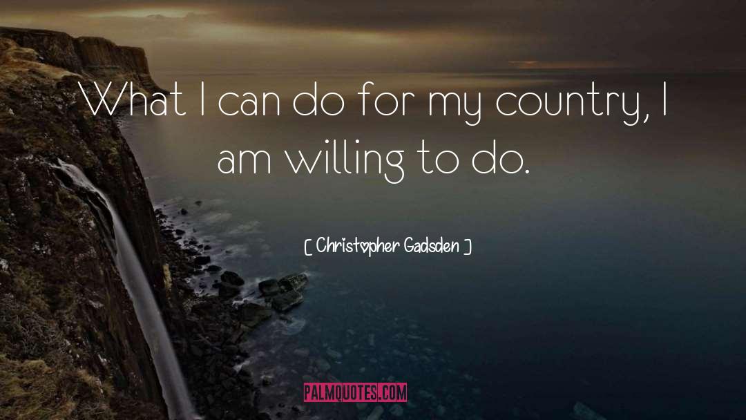Christopher Gadsden Quotes: What I can do for