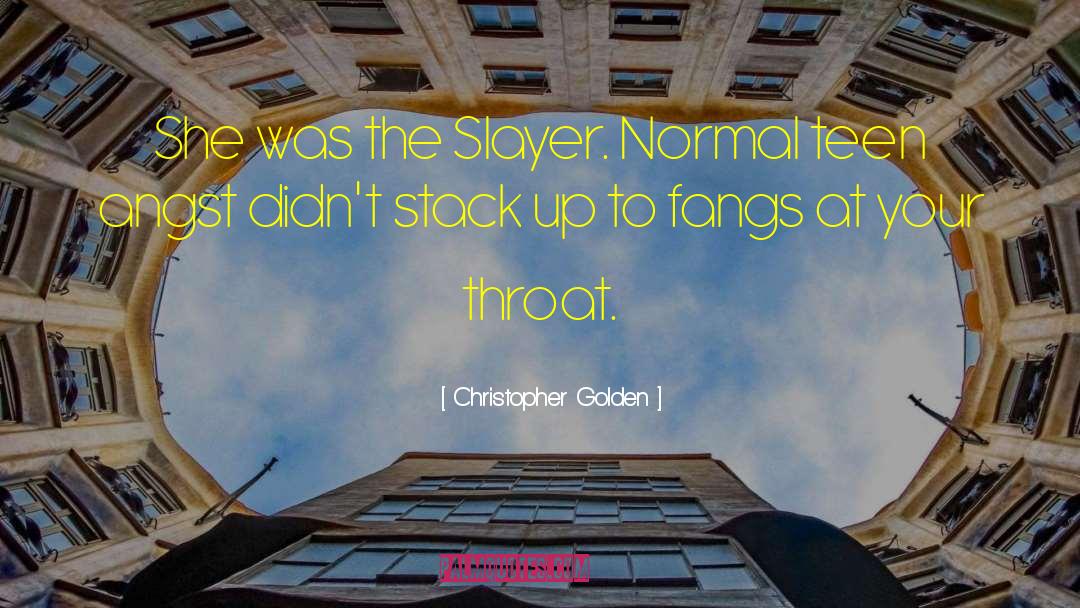Christopher Golden Quotes: She was the Slayer. Normal