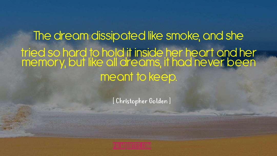 Christopher Golden Quotes: The dream dissipated like smoke,