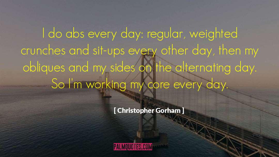 Christopher Gorham Quotes: I do abs every day: