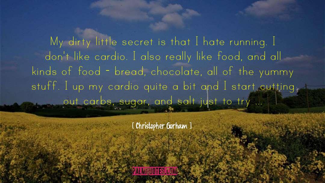 Christopher Gorham Quotes: My dirty little secret is