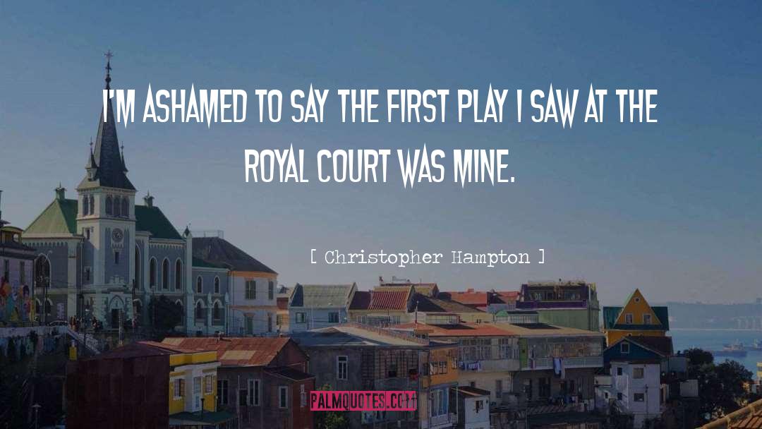 Christopher Hampton Quotes: I'm ashamed to say the