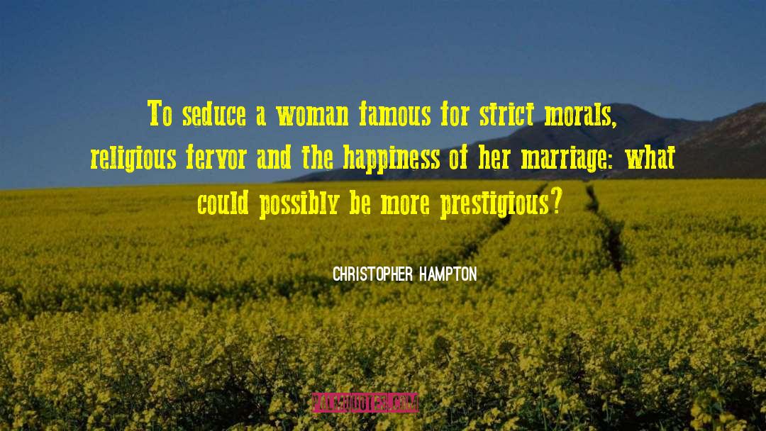 Christopher Hampton Quotes: To seduce a woman famous