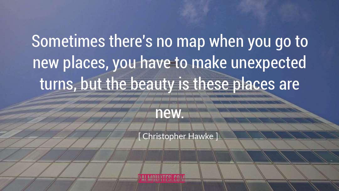 Christopher Hawke Quotes: Sometimes there's no map when