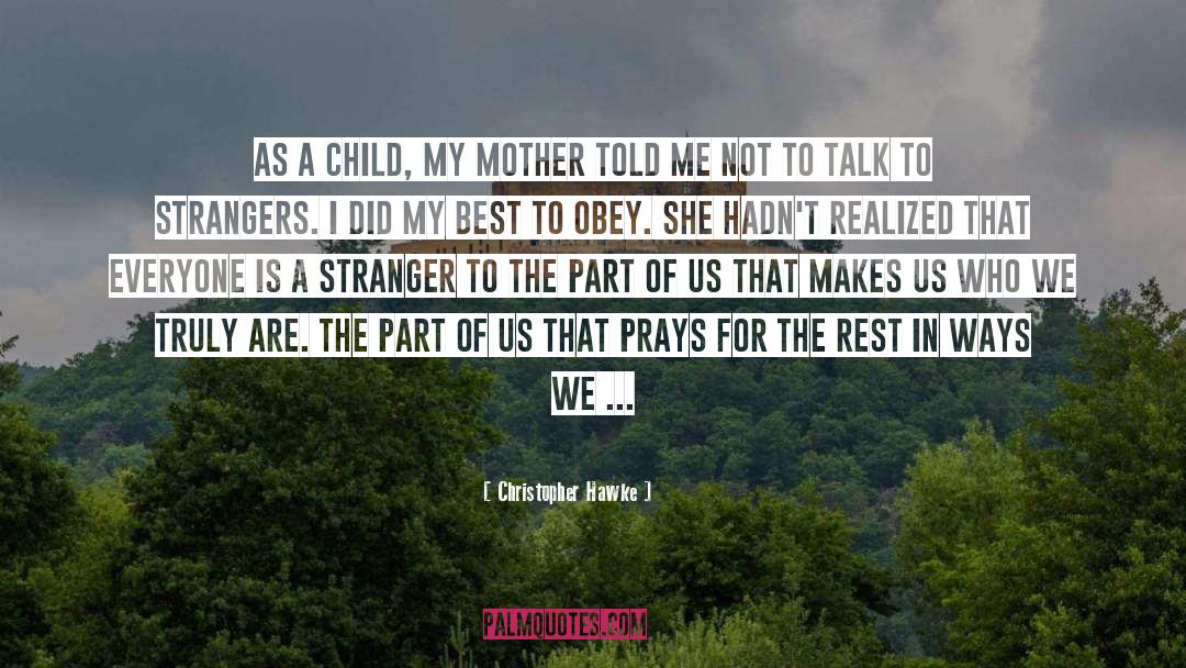 Christopher Hawke Quotes: As a child, my mother