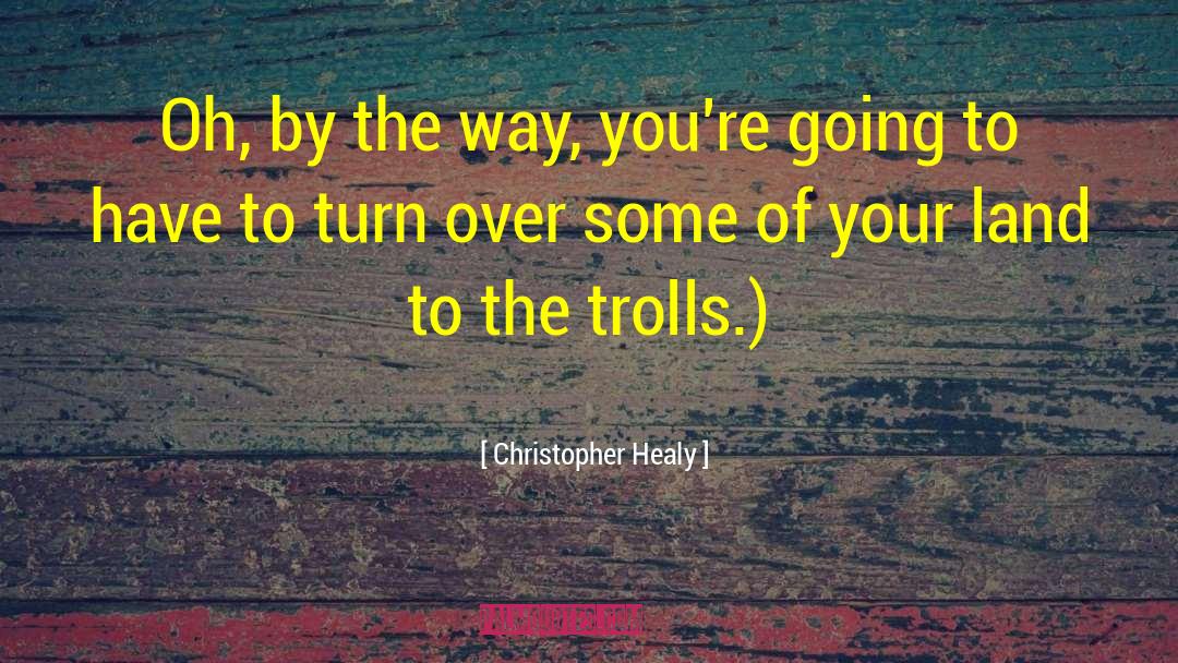 Christopher Healy Quotes: Oh, by the way, you're