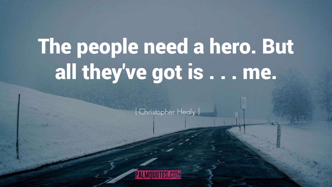 Christopher Healy Quotes: The people need a hero.