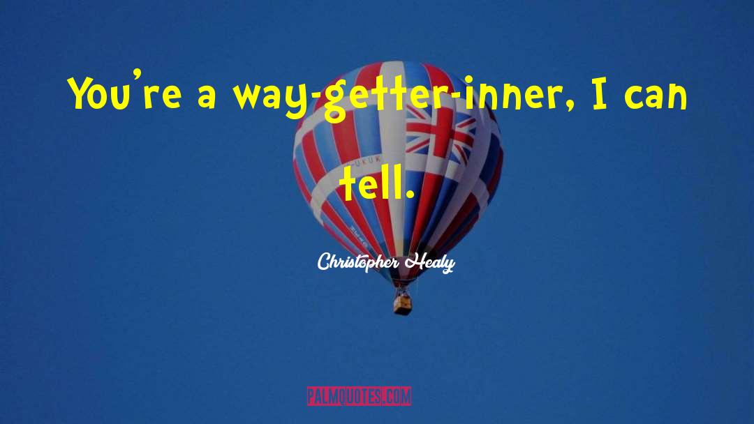 Christopher Healy Quotes: You're a way-getter-inner, I can