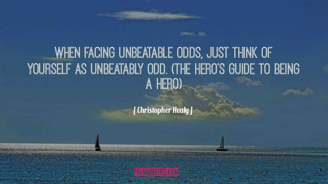 Christopher Healy Quotes: When facing unbeatable odds, just