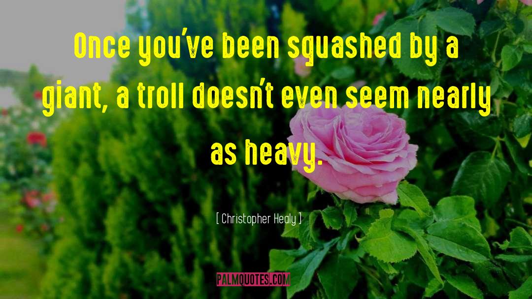 Christopher Healy Quotes: Once you've been squashed by