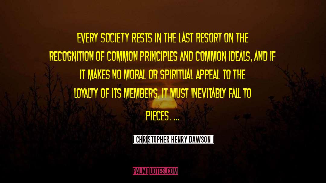 Christopher Henry Dawson Quotes: Every society rests in the