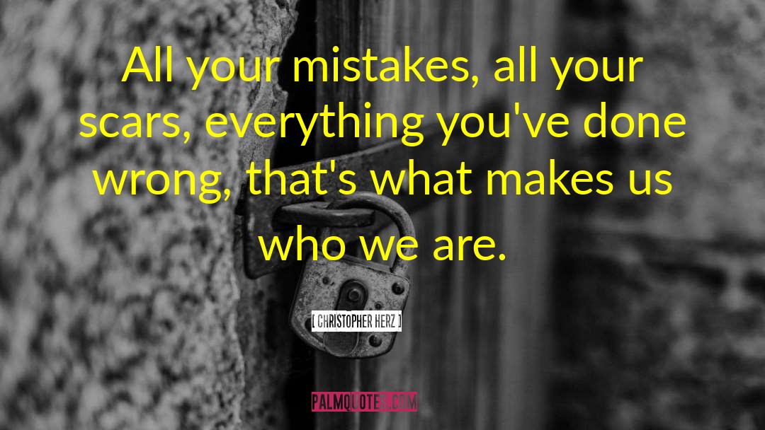 Christopher Herz Quotes: All your mistakes, all your