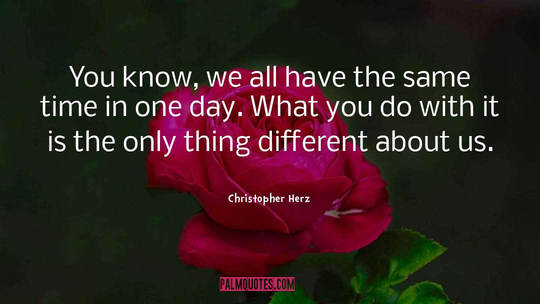 Christopher Herz Quotes: You know, we all have