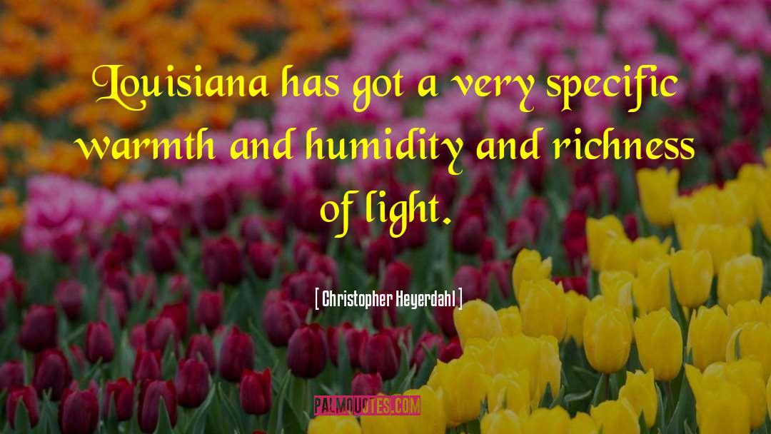 Christopher Heyerdahl Quotes: Louisiana has got a very