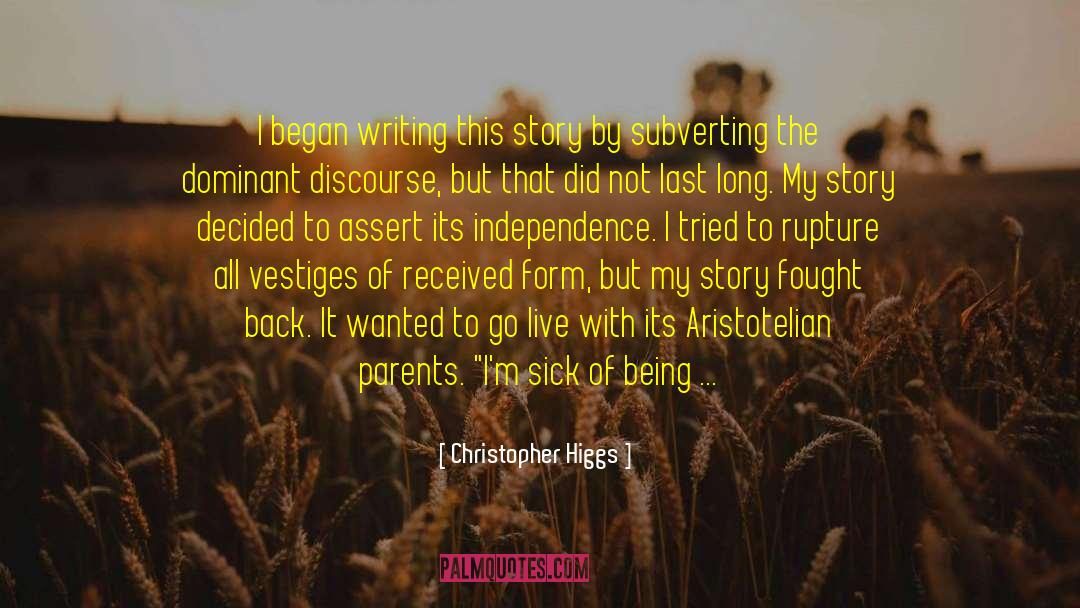 Christopher Higgs Quotes: I began writing this story