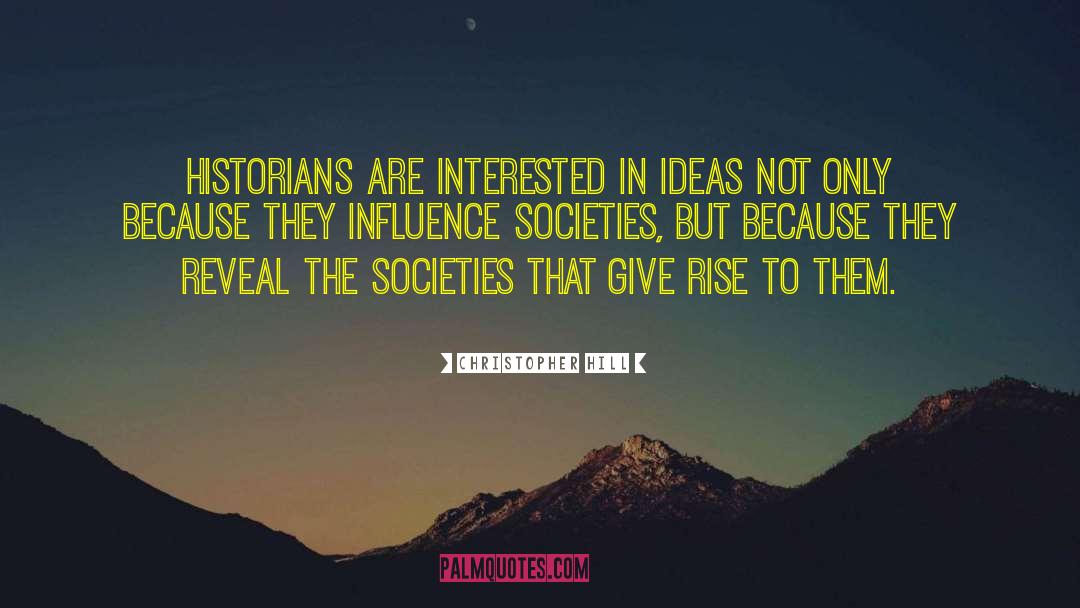 Christopher Hill Quotes: Historians are interested in ideas