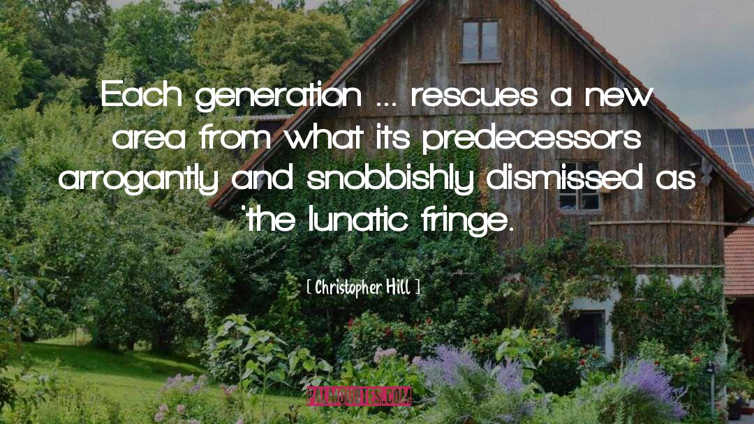 Christopher Hill Quotes: Each generation ... rescues a