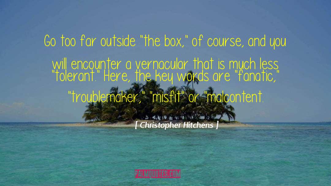 Christopher Hitchens Quotes: Go too far outside 