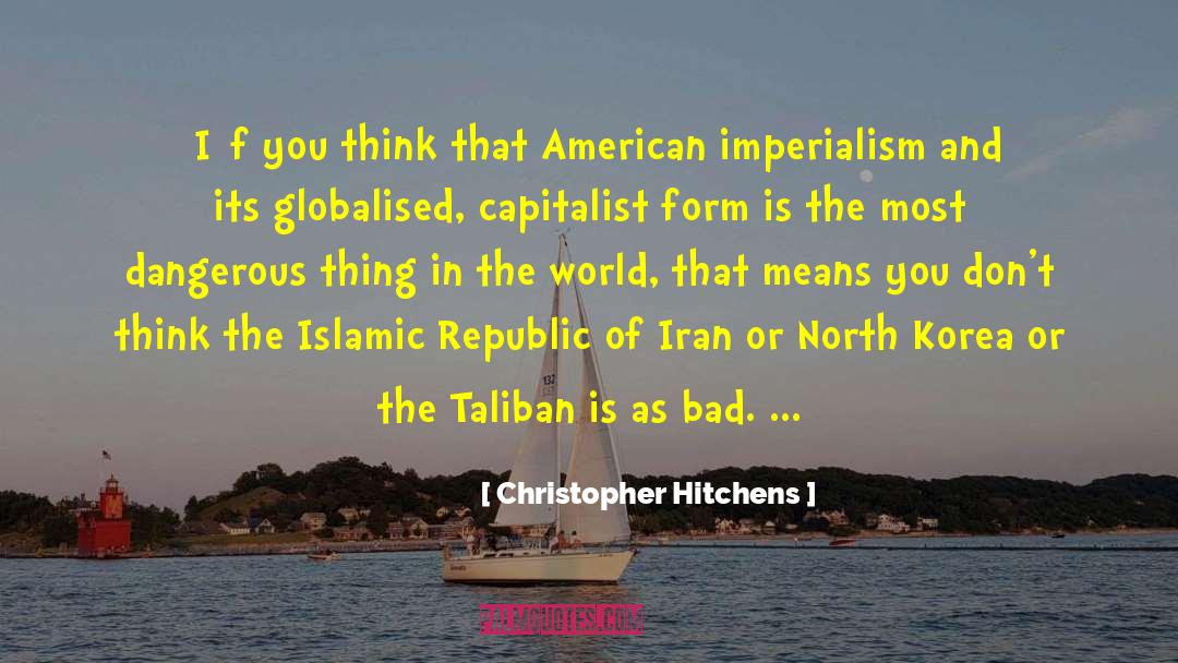 Christopher Hitchens Quotes: [I]f you think that American