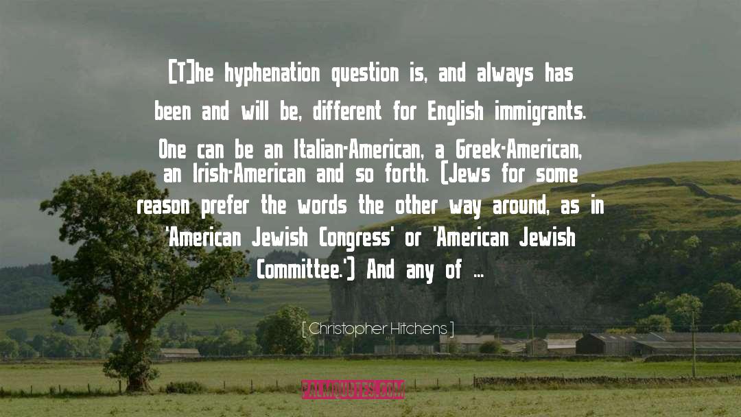 Christopher Hitchens Quotes: [T]he hyphenation question is, and