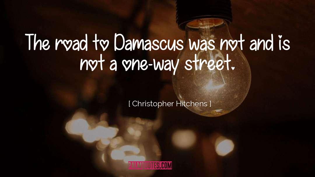 Christopher Hitchens Quotes: The road to Damascus was