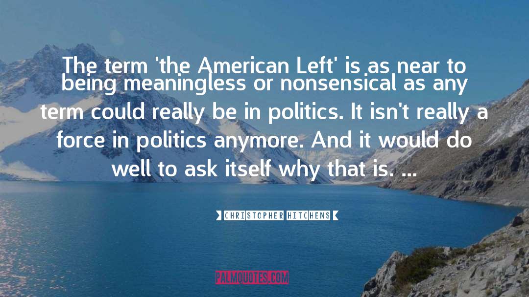 Christopher Hitchens Quotes: The term 'the American Left'