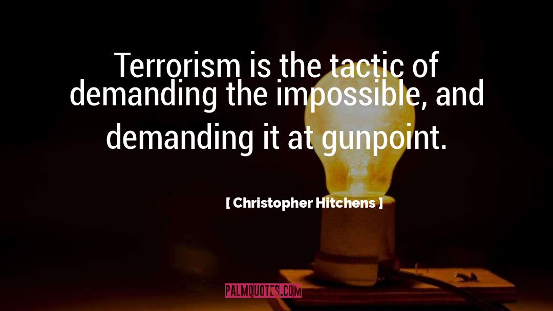 Christopher Hitchens Quotes: Terrorism is the tactic of