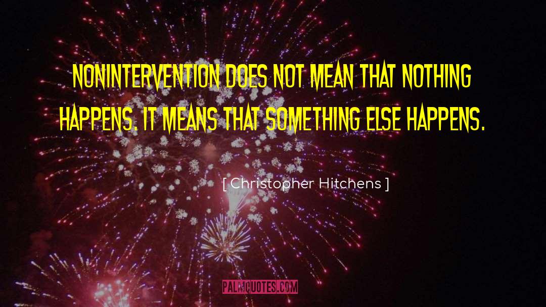 Christopher Hitchens Quotes: Nonintervention does not mean that
