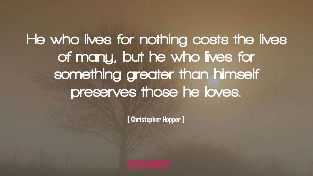 Christopher Hopper Quotes: He who lives for nothing