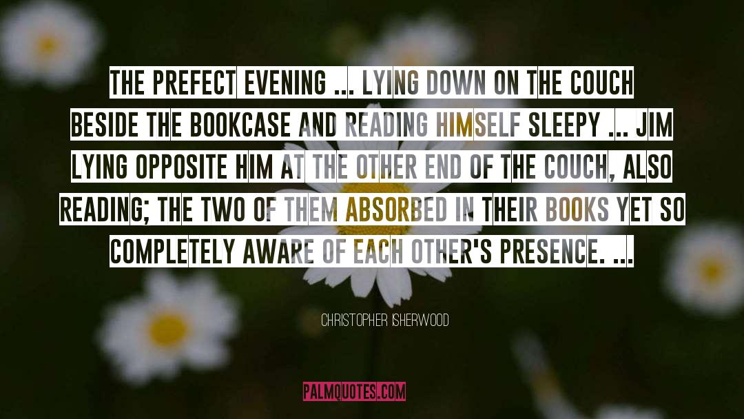 Christopher Isherwood Quotes: The prefect evening ... lying