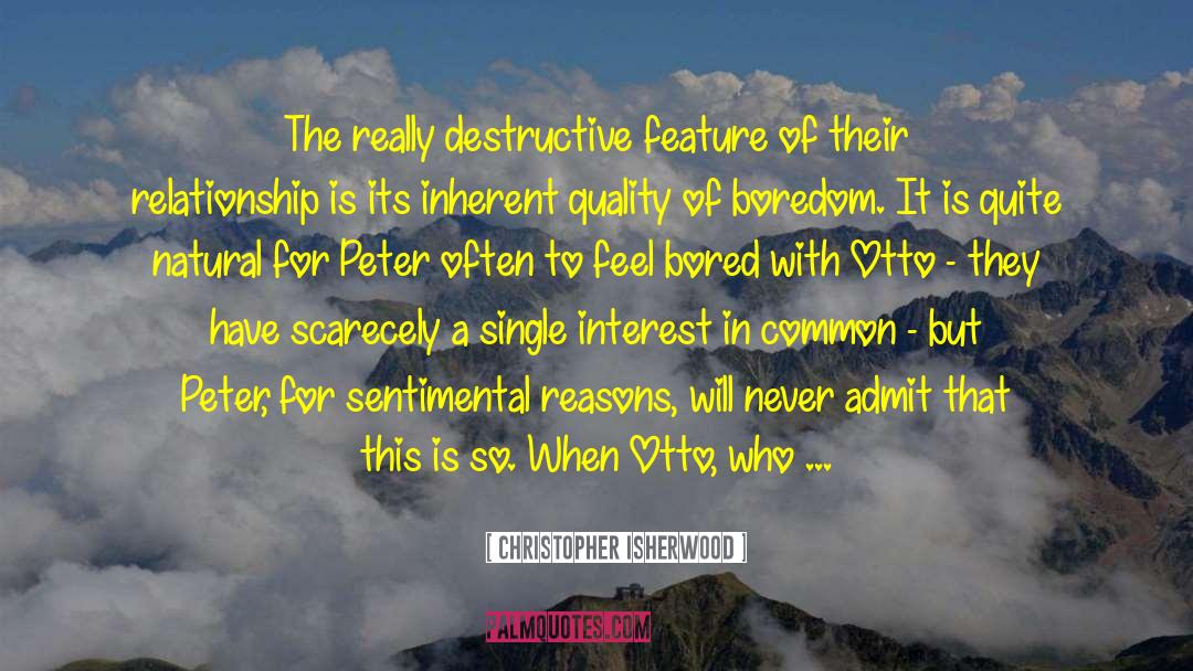 Christopher Isherwood Quotes: The really destructive feature of