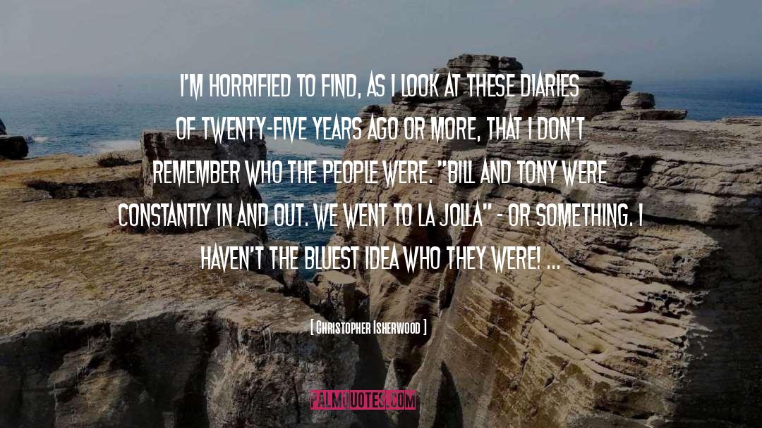 Christopher Isherwood Quotes: I'm horrified to find, as