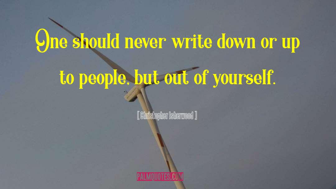 Christopher Isherwood Quotes: One should never write down