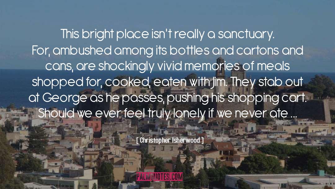 Christopher Isherwood Quotes: This bright place isn't really