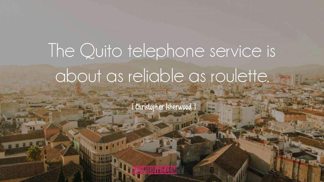 Christopher Isherwood Quotes: The Quito telephone service is