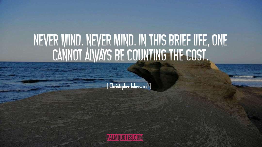 Christopher Isherwood Quotes: Never mind. Never mind. In