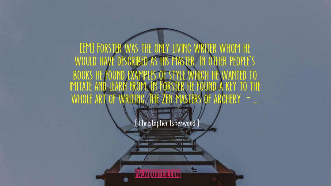 Christopher Isherwood Quotes: [EM] Forster was the only