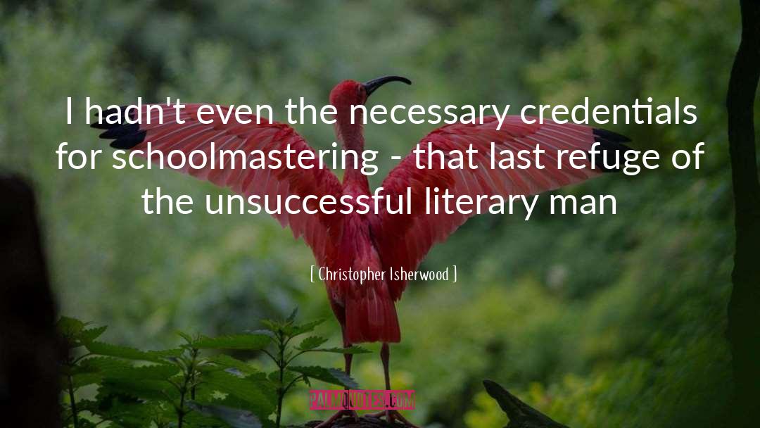 Christopher Isherwood Quotes: I hadn't even the necessary