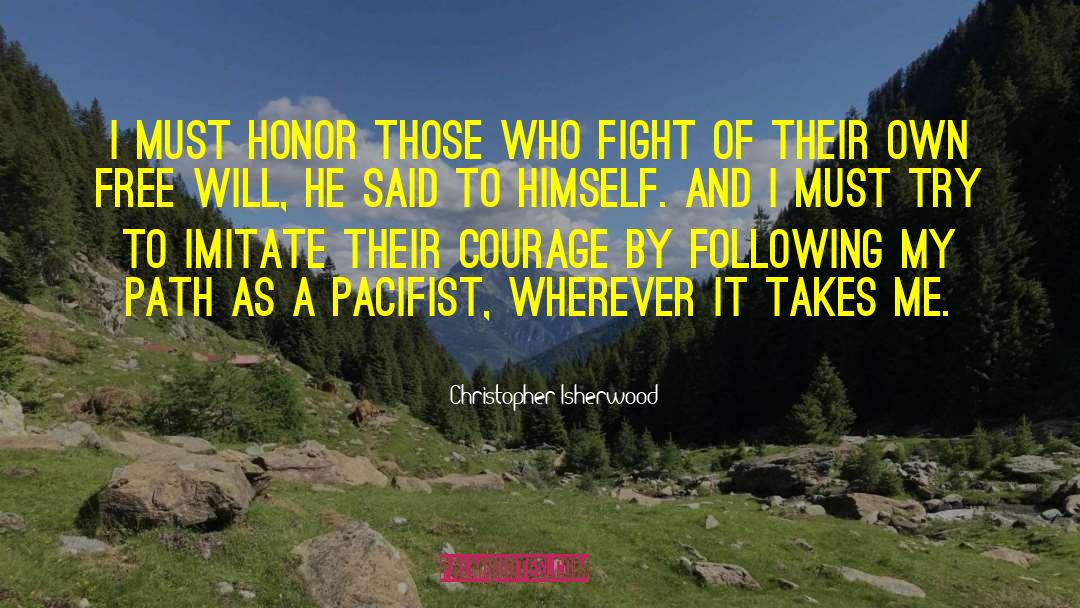 Christopher Isherwood Quotes: I must honor those who