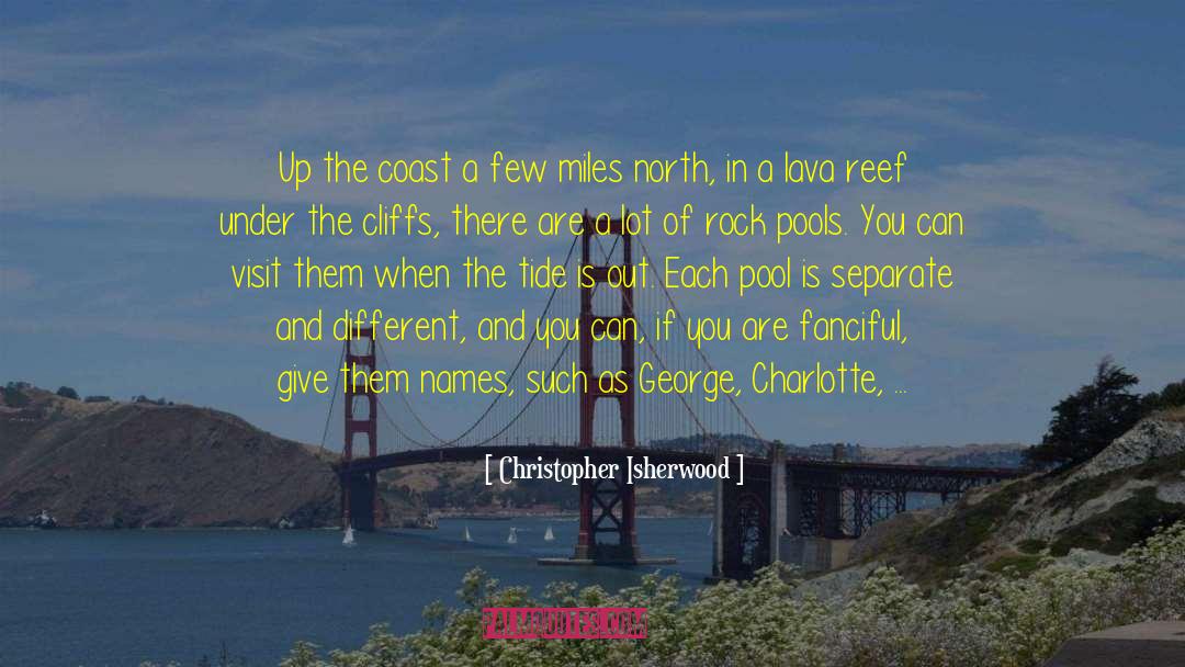 Christopher Isherwood Quotes: Up the coast a few