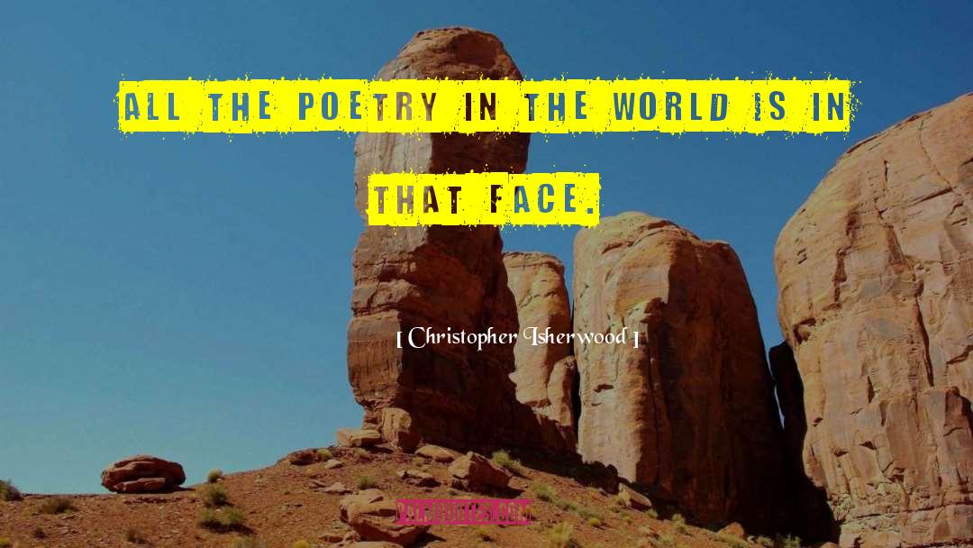 Christopher Isherwood Quotes: All the poetry in the