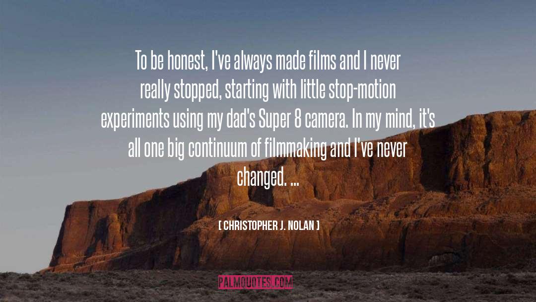 Christopher J. Nolan Quotes: To be honest, I've always