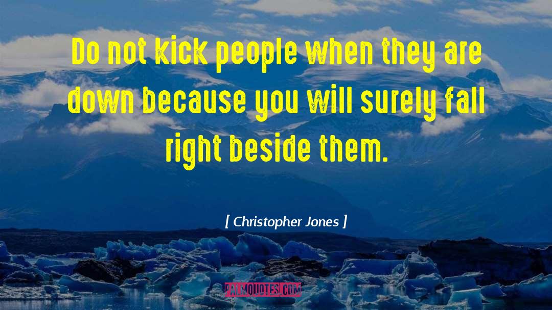 Christopher Jones Quotes: Do not kick people when