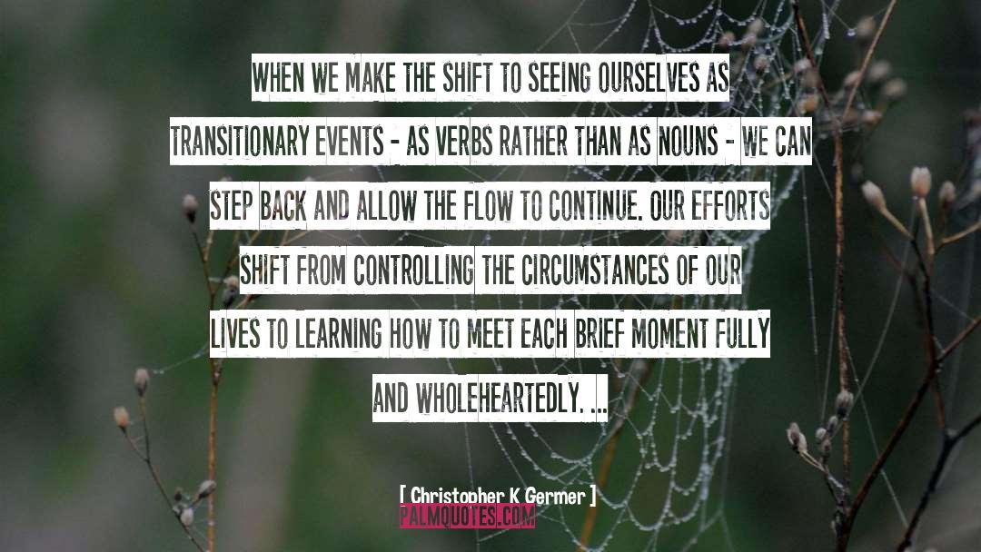 Christopher K Germer Quotes: When we make the shift