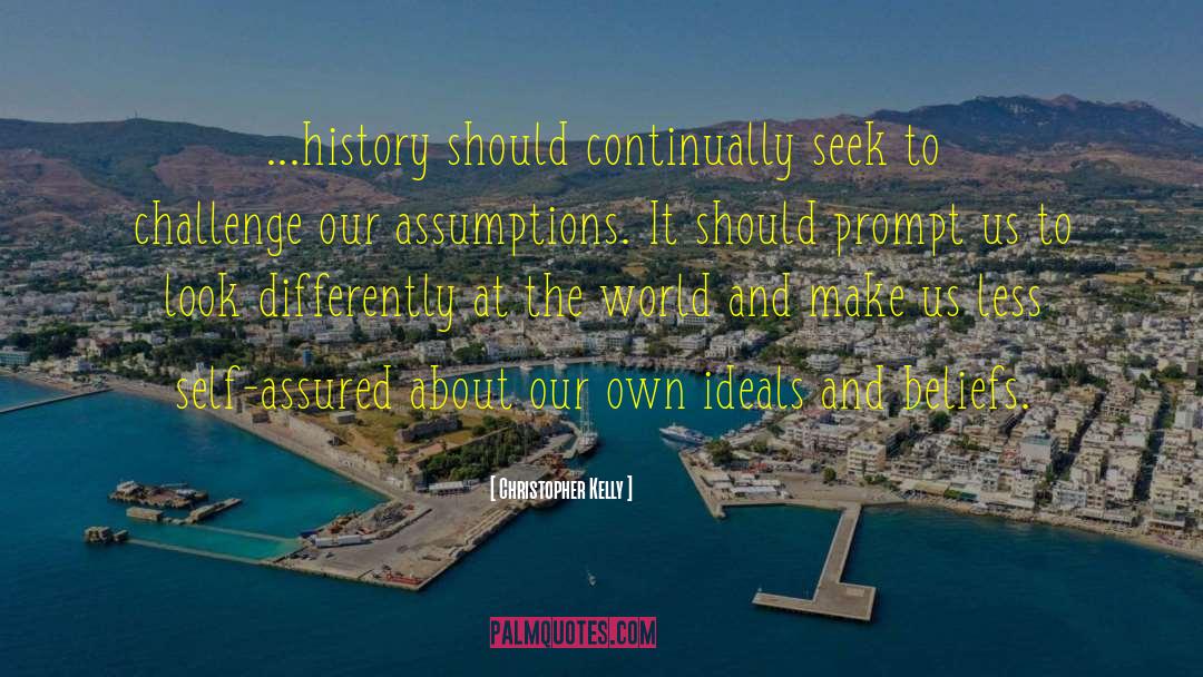 Christopher Kelly Quotes: ...history should continually seek to