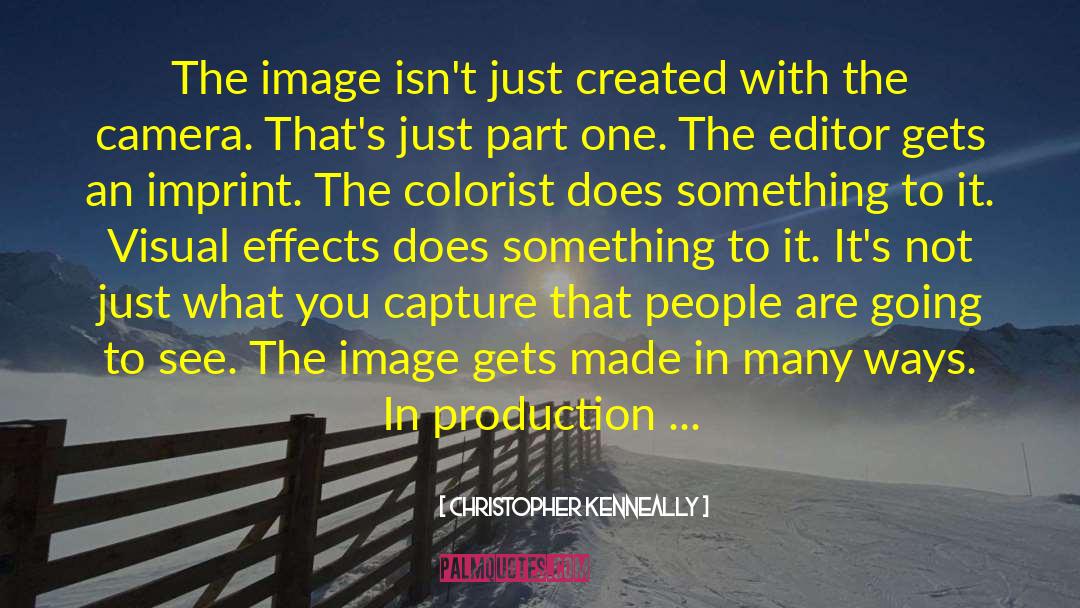 Christopher Kenneally Quotes: The image isn't just created